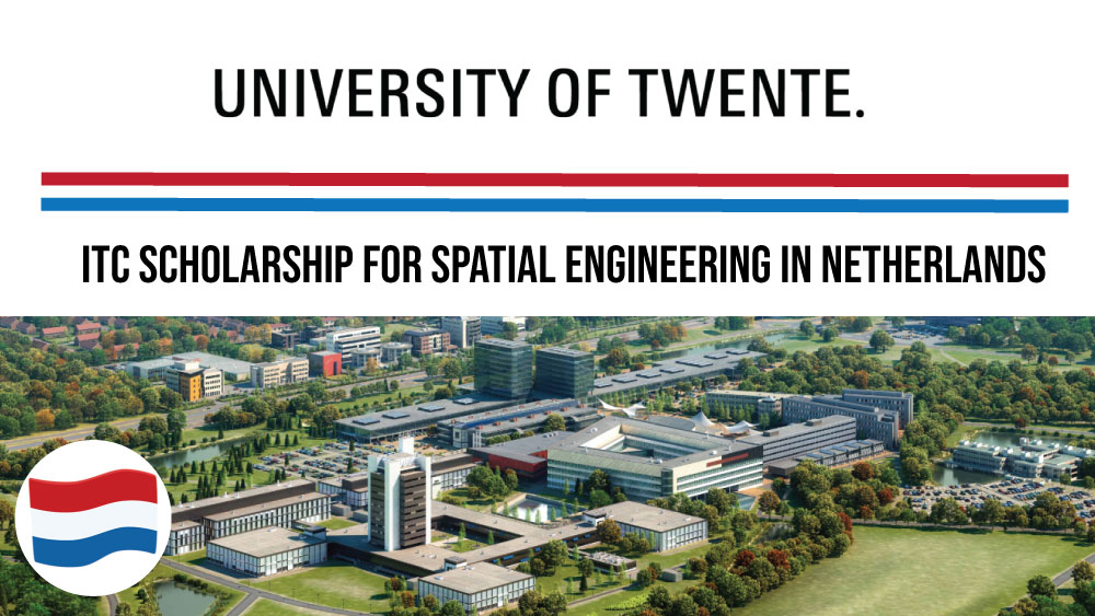 University of Twente ITC Scholarship for Spatial Engineering in Netherlands